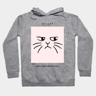 My cat was right about you Hoodie